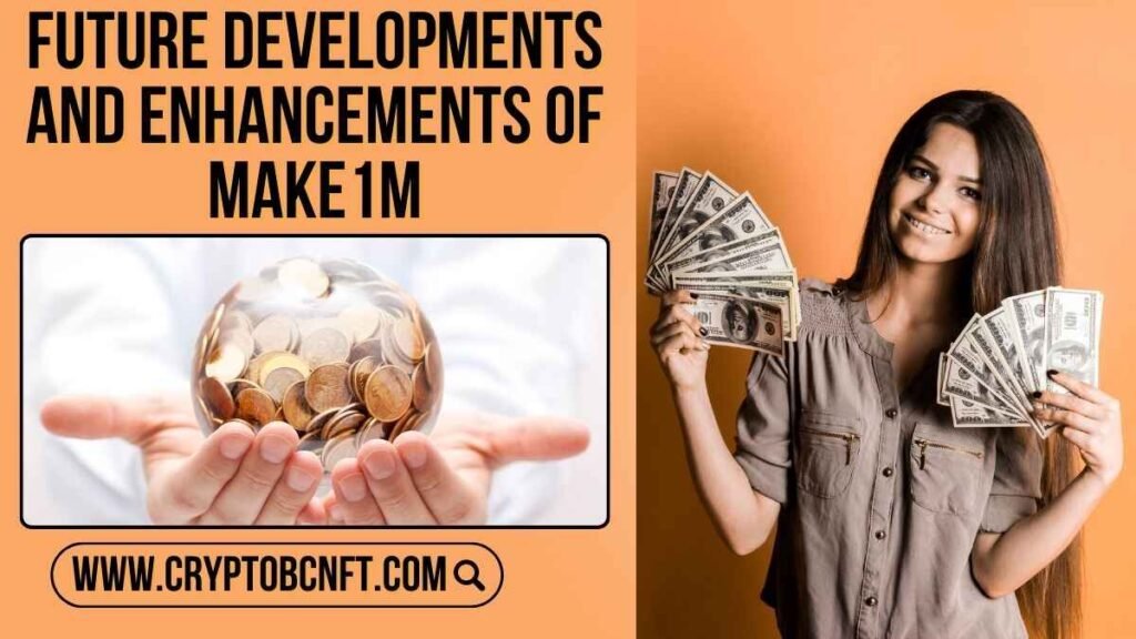 Future Developments and Enhancements of Make1M